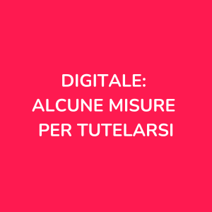 Digitale: alcune misure per tutelarsi