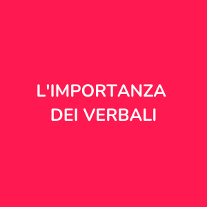 L'importanza dei verbali