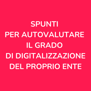Spunti per valutare il grado di digitalizzazione del proprio ente